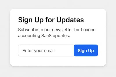 Newsletter signup for finance accounting SaaS updates Newsletter signup for finance accounting SaaS updates